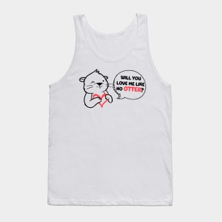 Will You Love Me Like No Otter Tank Top